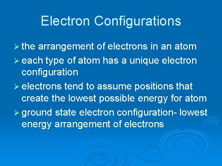 Electron Configurations Ø the arrangement of electrons in an atom Ø each type of