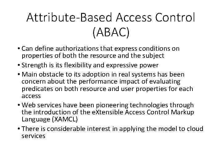 Attribute-Based Access Control (ABAC) • Can define authorizations that express conditions on properties of