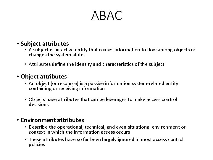 ABAC • Subject attributes • A subject is an active entity that causes information