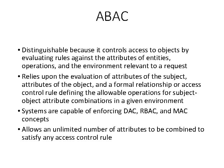 ABAC • Distinguishable because it controls access to objects by evaluating rules against the