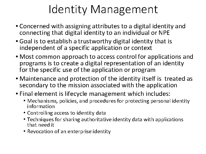 Identity Management • Concerned with assigning attributes to a digital identity and connecting that