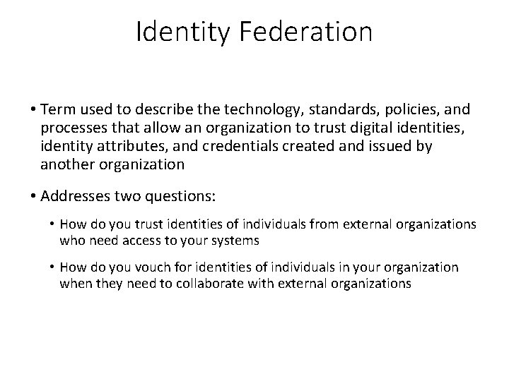 Identity Federation • Term used to describe the technology, standards, policies, and processes that