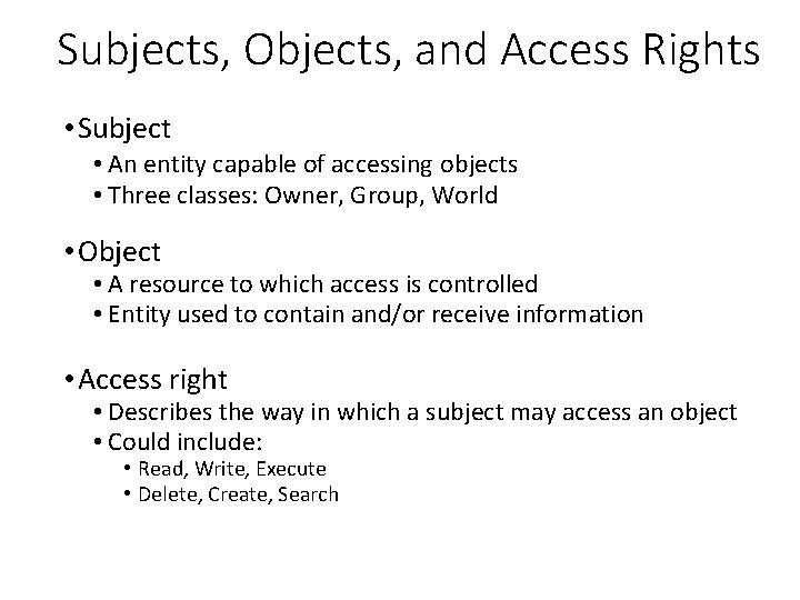 Subjects, Objects, and Access Rights • Subject • An entity capable of accessing objects