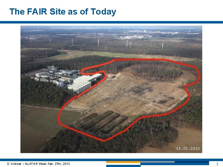 The FAIR Site as of Today 13. 01. 2013 D. Krämer – Nu. STAR