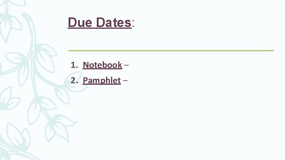 Due Dates: 1. Notebook – 2. Pamphlet – 