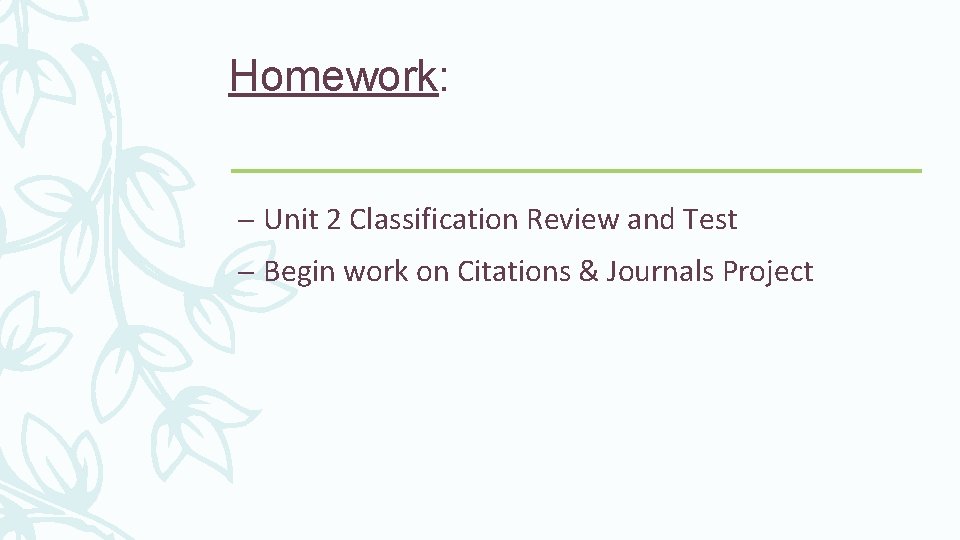 Homework: – Unit 2 Classification Review and Test – Begin work on Citations &