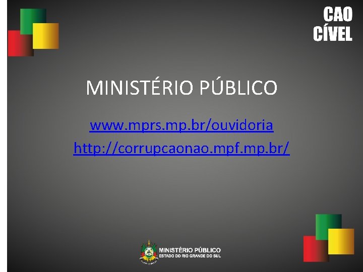 MINISTÉRIO PÚBLICO www. mprs. mp. br/ouvidoria http: //corrupcaonao. mpf. mp. br/ 