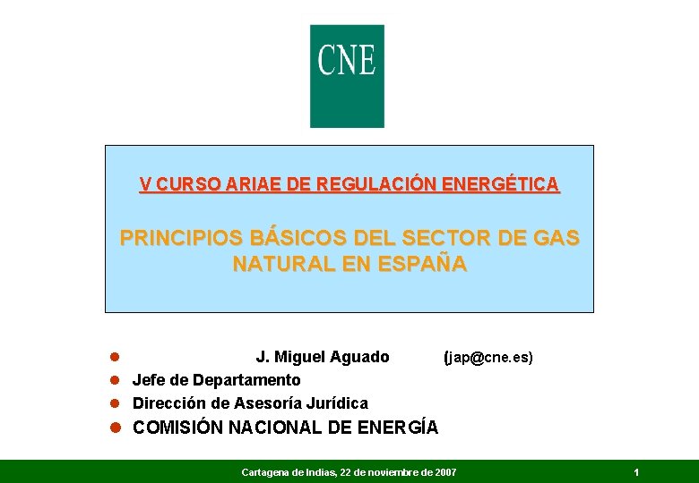 V CURSO ARIAE DE REGULACIÓN ENERGÉTICA PRINCIPIOS BÁSICOS DEL SECTOR DE GAS NATURAL EN