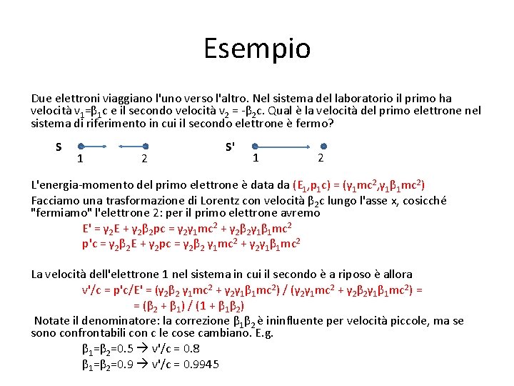 Esempio Due elettroni viaggiano l'uno verso l'altro. Nel sistema del laboratorio il primo ha