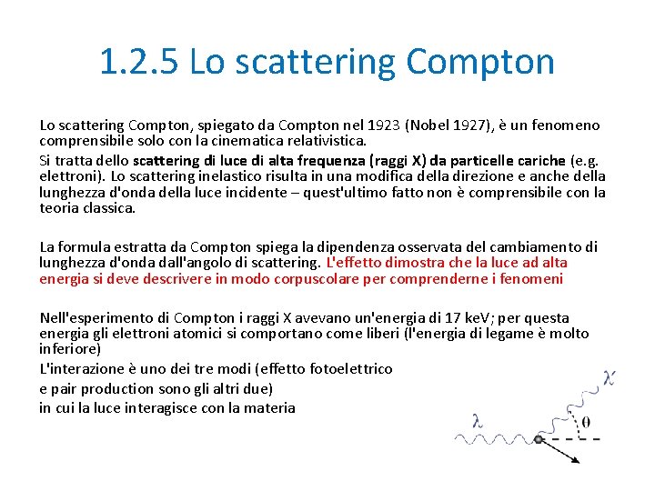 1. 2. 5 Lo scattering Compton, spiegato da Compton nel 1923 (Nobel 1927), è