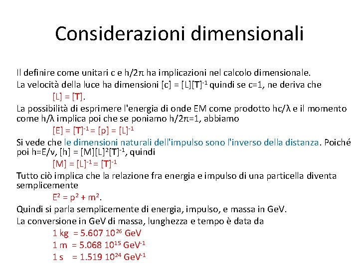 Considerazioni dimensionali Il definire come unitari c e h/2π ha implicazioni nel calcolo dimensionale.