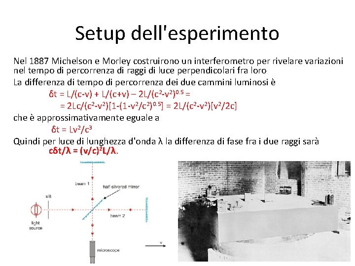 Setup dell'esperimento Nel 1887 Michelson e Morley costruirono un interferometro per rivelare variazioni nel
