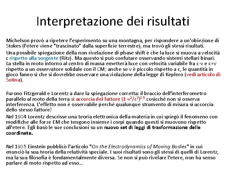 Interpretazione dei risultati Michelson provò a ripetere l'esperimento su una montagna, per rispondere a