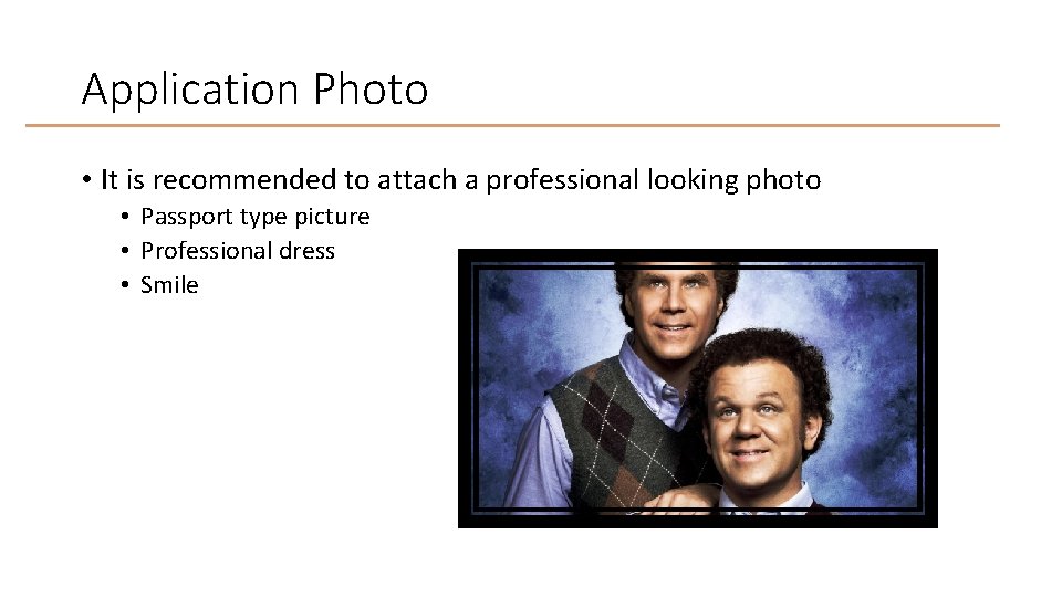 Application Photo • It is recommended to attach a professional looking photo • Passport