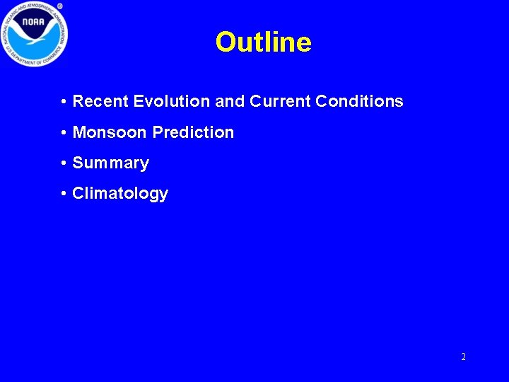 Outline • Recent Evolution and Current Conditions • Monsoon Prediction • Summary • Climatology