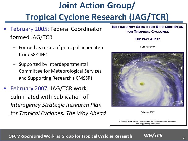 Joint Action Group/ Tropical Cyclone Research (JAG/TCR) • February 2005: Federal Coordinator formed JAG/TCR