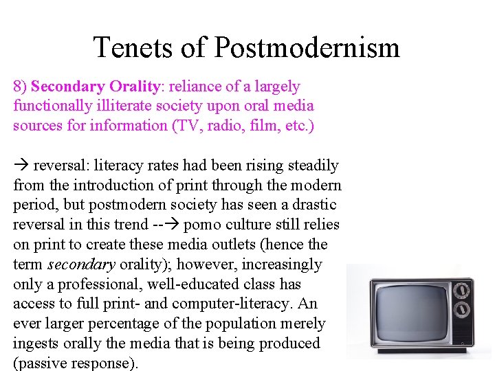 Tenets of Postmodernism 8) Secondary Orality: reliance of a largely functionally illiterate society upon