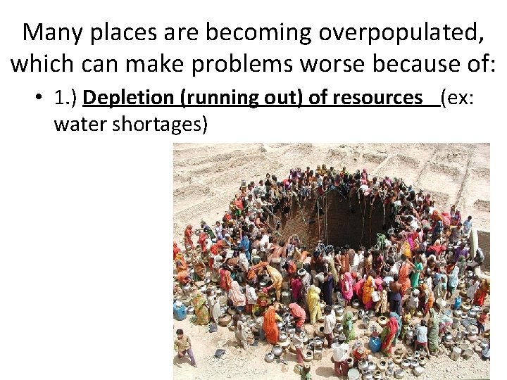 Many places are becoming overpopulated, which can make problems worse because of: • 1.