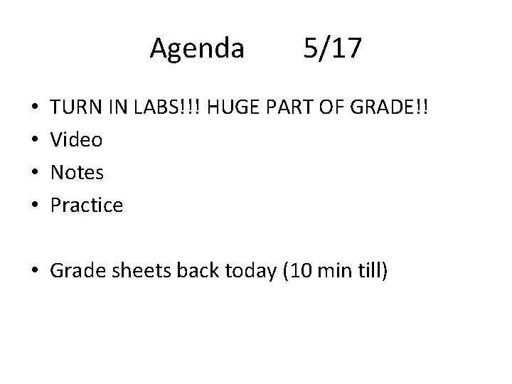 Agenda • • 5/17 TURN IN LABS!!! HUGE PART OF GRADE!! Video Notes Practice