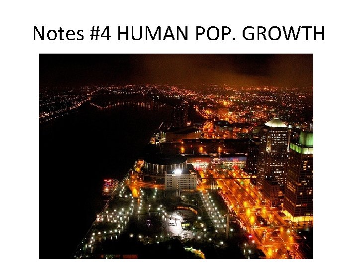 Notes #4 HUMAN POP. GROWTH 