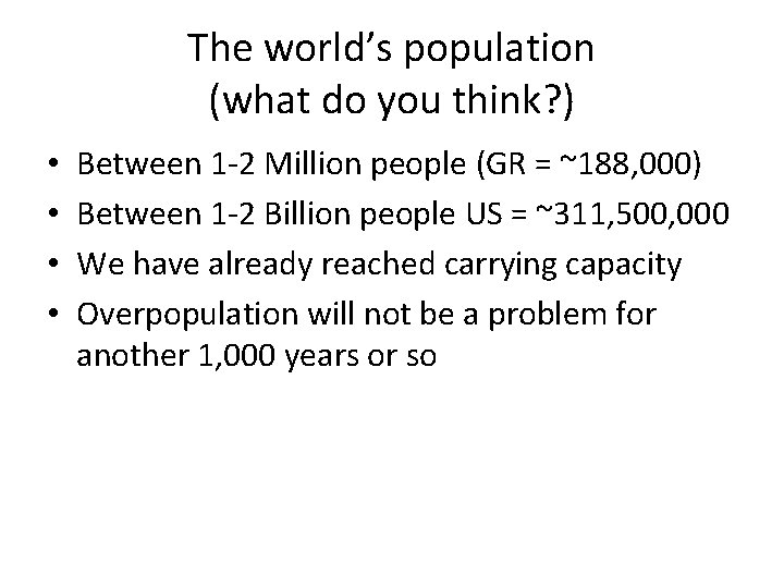 The world’s population (what do you think? ) • • Between 1 -2 Million
