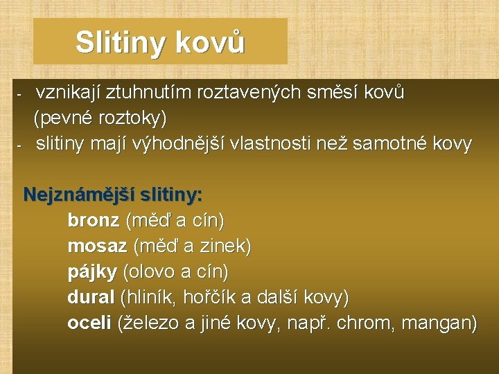 Slitiny kovů - - vznikají ztuhnutím roztavených směsí kovů (pevné roztoky) slitiny mají výhodnější