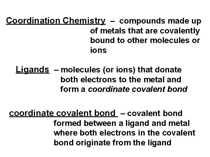 Coordination Chemistry – compounds made up of metals that are covalently bound to other