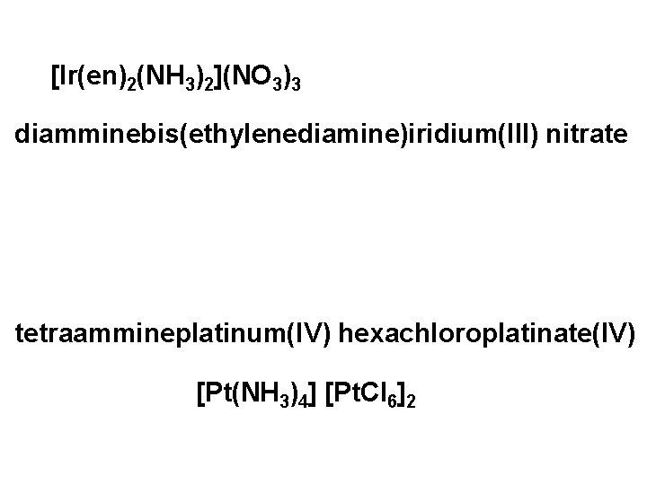 [Ir(en)2(NH 3)2](NO 3)3 diamminebis(ethylenediamine)iridium(III) nitrate tetraammineplatinum(IV) hexachloroplatinate(IV) [Pt(NH 3)4] [Pt. Cl 6]2 