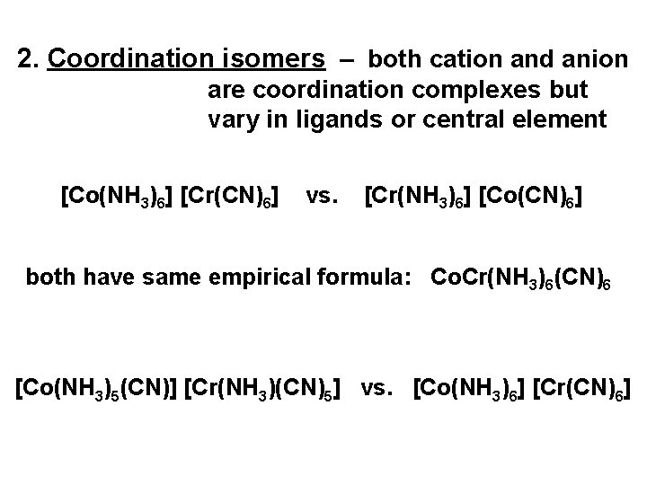 2. Coordination isomers – both cation and anion are coordination complexes but vary in