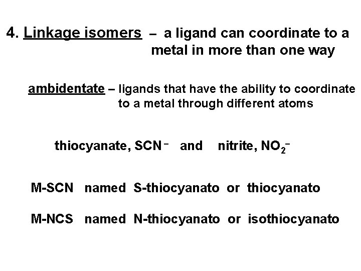 4. Linkage isomers – a ligand can coordinate to a metal in more than