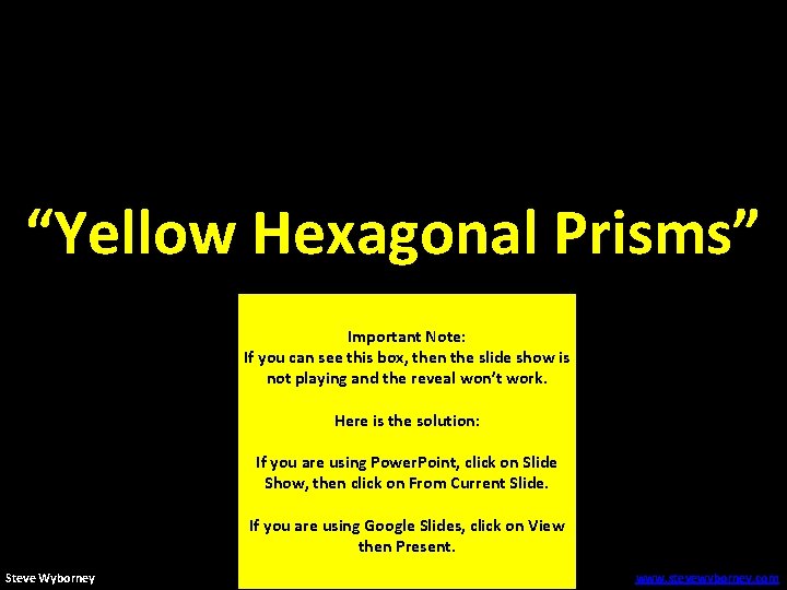 “Yellow Hexagonal Prisms” Important Note: If you can see this box, then the slide