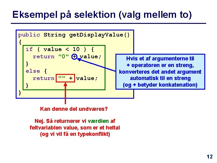 Eksempel på selektion (valg mellem to) public String get. Display. Value() { if (