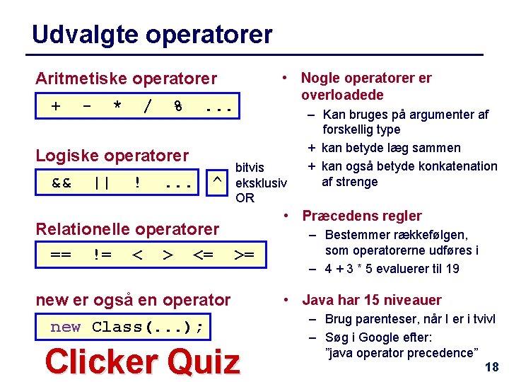 Udvalgte operatorer Aritmetiske operatorer + - * / % . . . Logiske operatorer