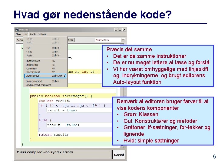 Hvad gør nedenstående kode? Præcis det samme • Det er de samme instruktioner •