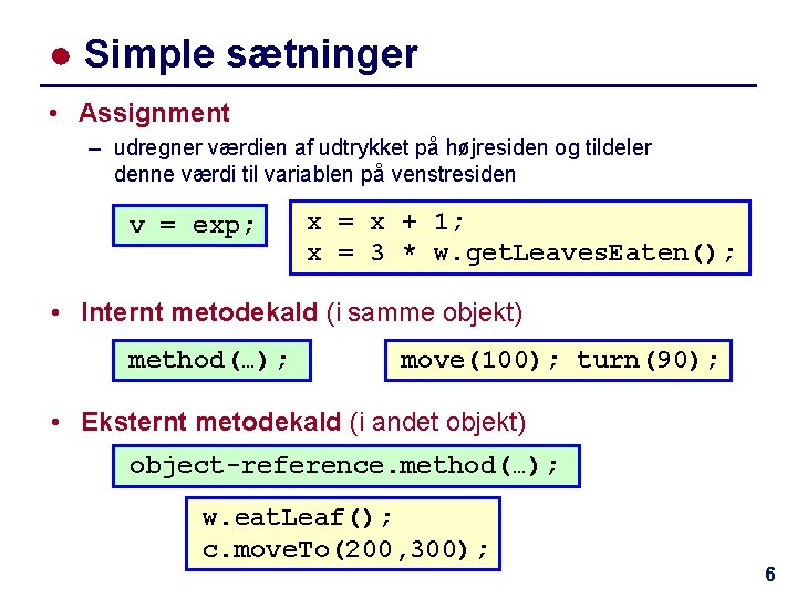 ● Simple sætninger • Assignment – udregner værdien af udtrykket på højresiden og tildeler