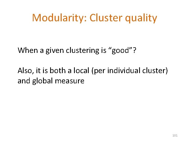 Modularity: Cluster quality When a given clustering is “good”? Also, it is both a