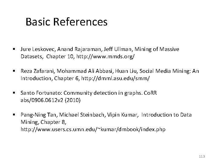Basic References § Jure Leskovec, Anand Rajaraman, Jeff Ullman, Mining of Massive Datasets, Chapter