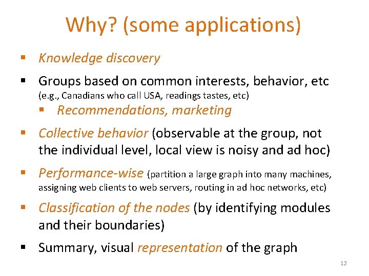 Why? (some applications) § Knowledge discovery § Groups based on common interests, behavior, etc