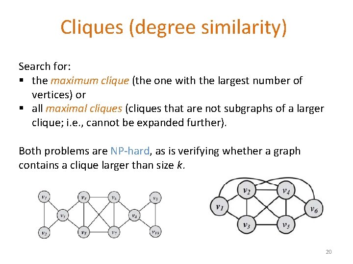 Cliques (degree similarity) Search for: § the maximum clique (the one with the largest