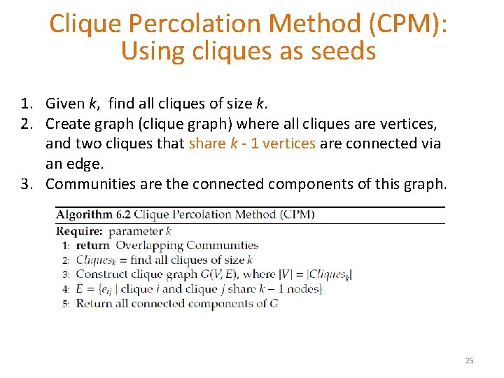 Clique Percolation Method (CPM): Using cliques as seeds 1. Given k, find all cliques