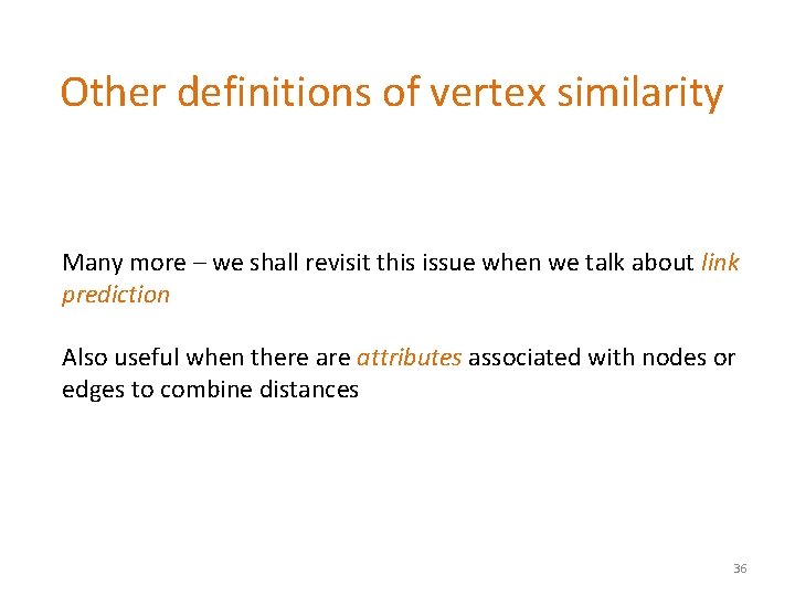 Other definitions of vertex similarity Many more – we shall revisit this issue when