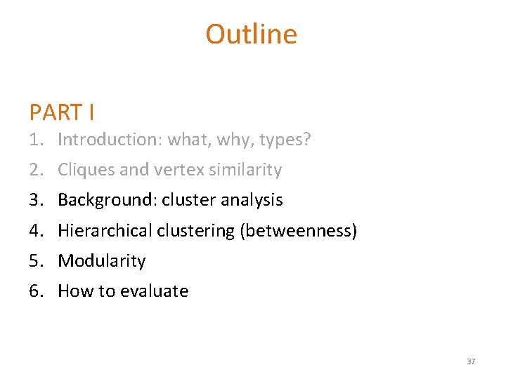 Outline PART I 1. Introduction: what, why, types? 2. Cliques and vertex similarity 3.