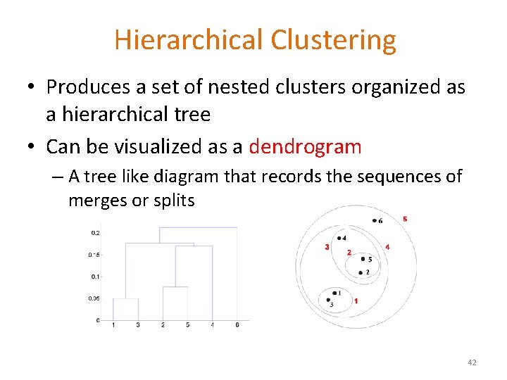 Hierarchical Clustering • Produces a set of nested clusters organized as a hierarchical tree