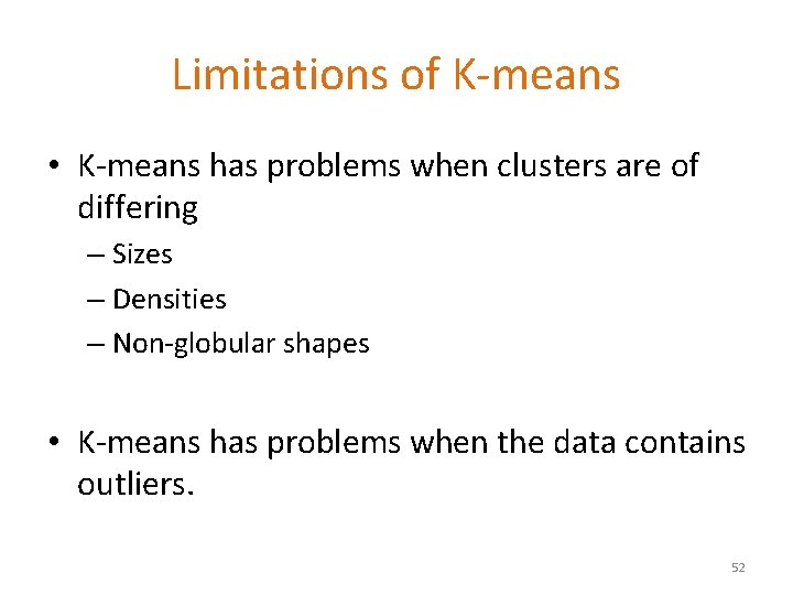 Limitations of K-means • K-means has problems when clusters are of differing – Sizes