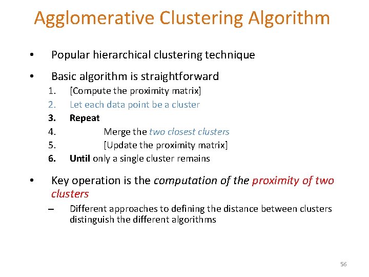 Agglomerative Clustering Algorithm • Popular hierarchical clustering technique • Basic algorithm is straightforward 1.