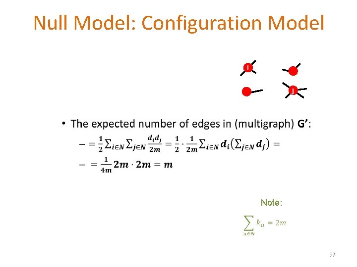 Null Model: Configuration Model i j • Note: 97 
