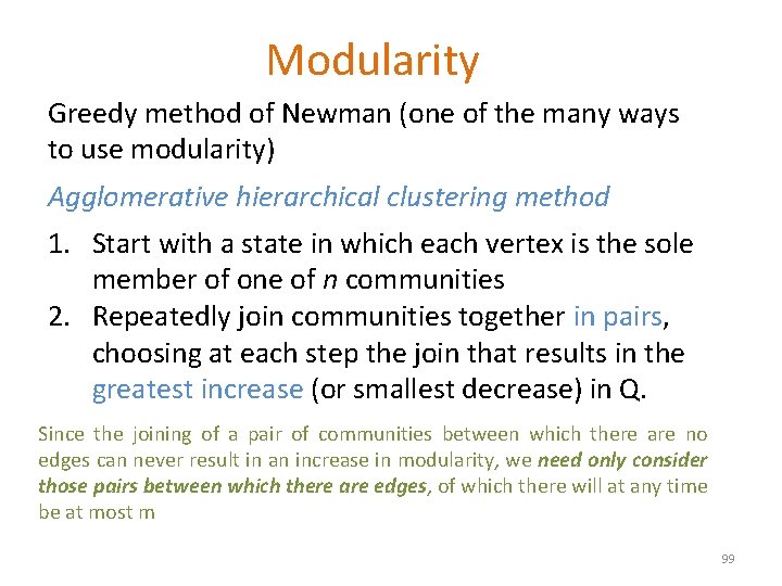 Modularity Greedy method of Newman (one of the many ways to use modularity) Agglomerative