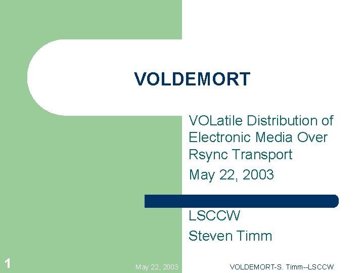 VOLDEMORT VOLatile Distribution of Electronic Media Over Rsync Transport May 22, 2003 LSCCW Steven