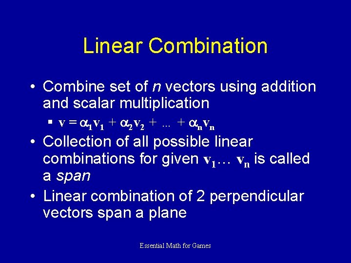 Linear Combination • Combine set of n vectors using addition and scalar multiplication §