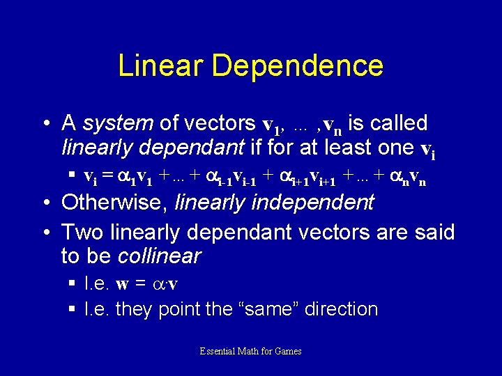 Linear Dependence • A system of vectors v 1, … , vn is called